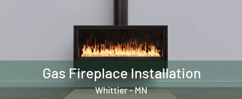 Gas Fireplace Installation Whittier - MN