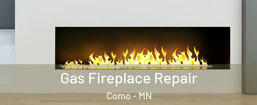 Gas Fireplace Repair Como - MN