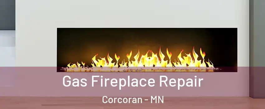 Gas Fireplace Repair Corcoran - MN
