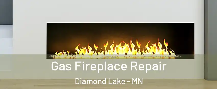 Gas Fireplace Repair Diamond Lake - MN