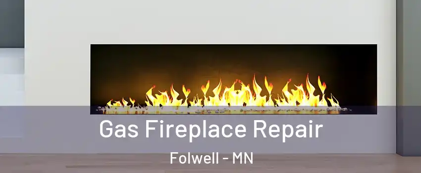 Gas Fireplace Repair Folwell - MN