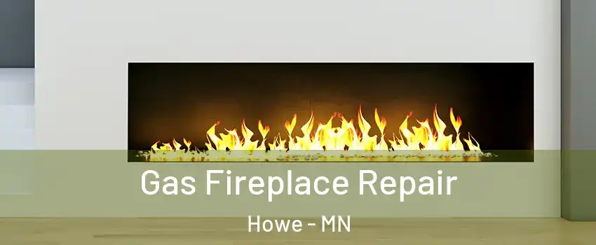 Gas Fireplace Repair Howe - MN