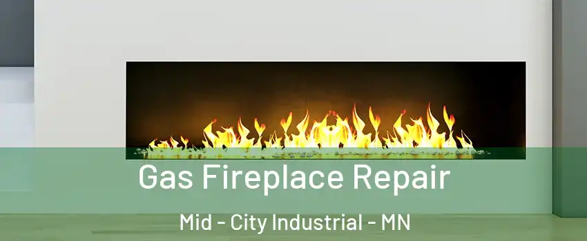 Gas Fireplace Repair Mid - City Industrial - MN