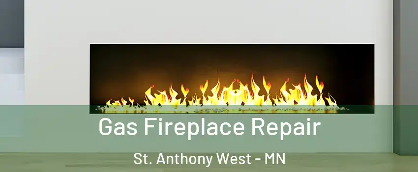 Gas Fireplace Repair St. Anthony West - MN