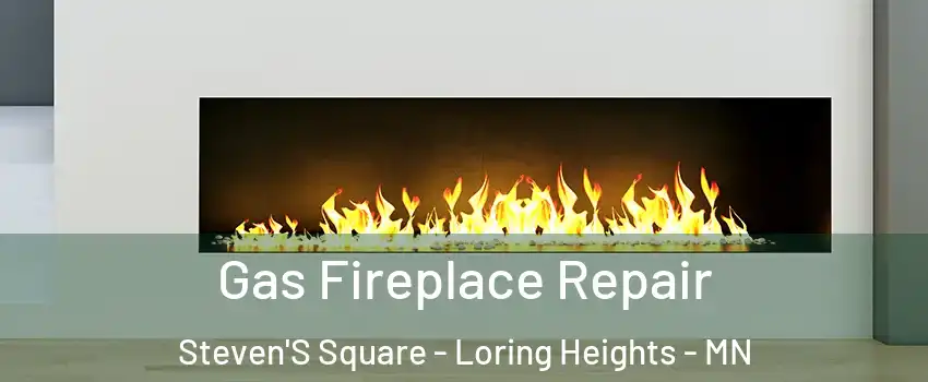 Gas Fireplace Repair Steven'S Square - Loring Heights - MN