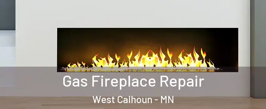 Gas Fireplace Repair West Calhoun - MN