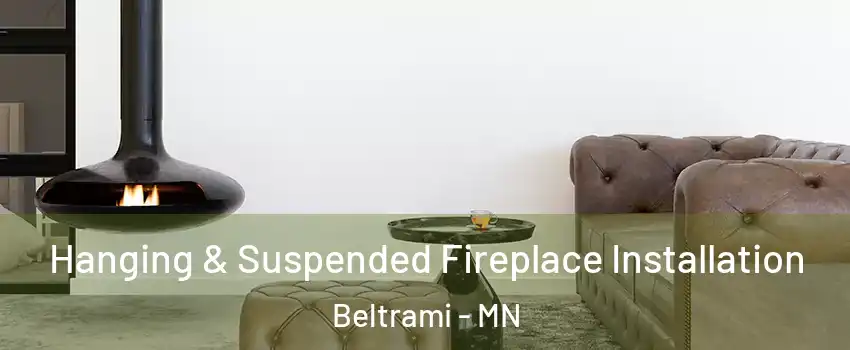 Hanging & Suspended Fireplace Installation Beltrami - MN