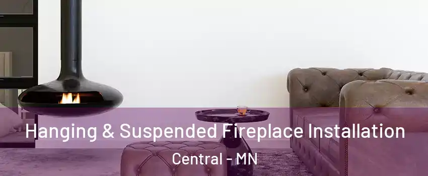 Hanging & Suspended Fireplace Installation Central - MN