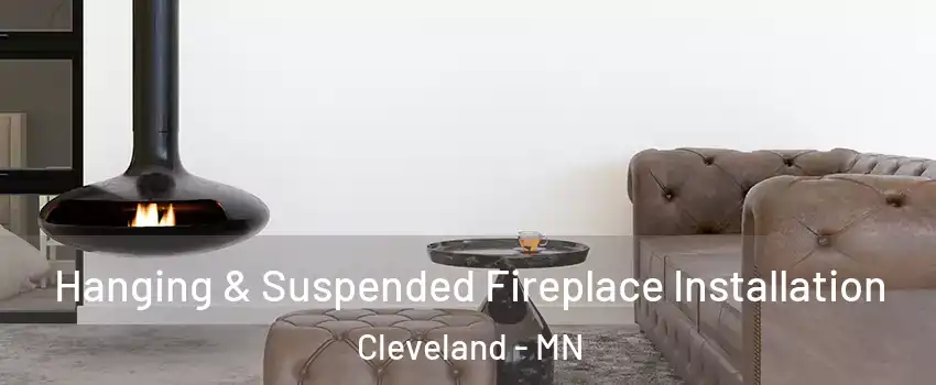 Hanging & Suspended Fireplace Installation Cleveland - MN