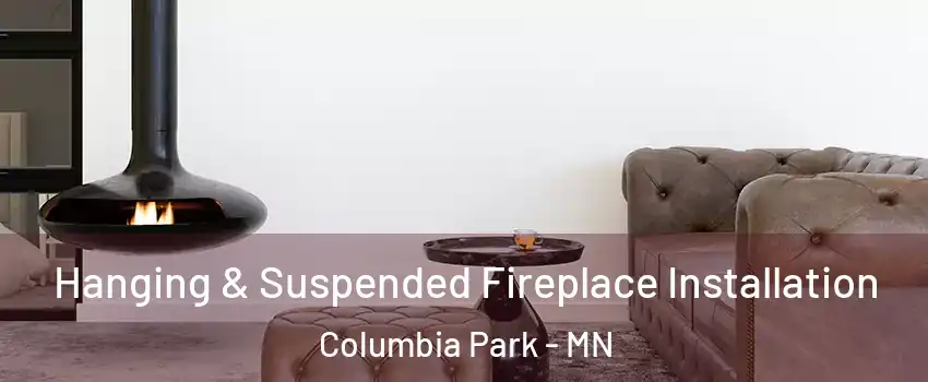 Hanging & Suspended Fireplace Installation Columbia Park - MN