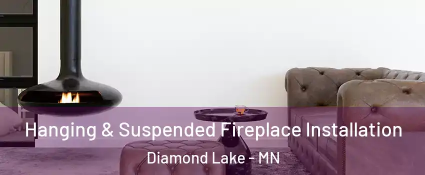 Hanging & Suspended Fireplace Installation Diamond Lake - MN