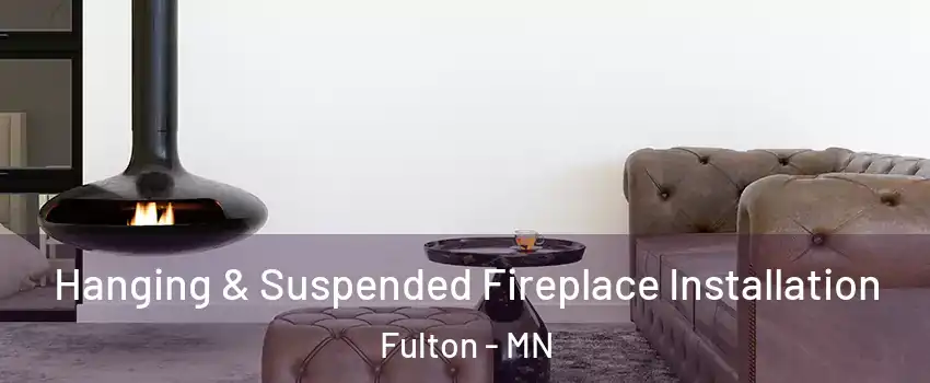 Hanging & Suspended Fireplace Installation Fulton - MN