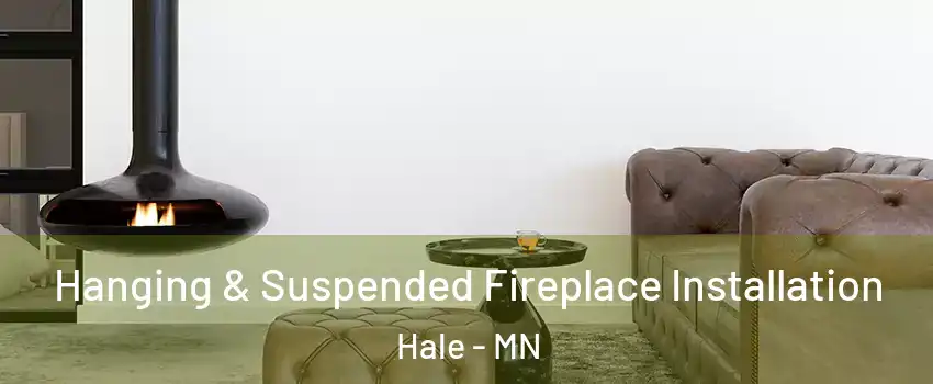 Hanging & Suspended Fireplace Installation Hale - MN