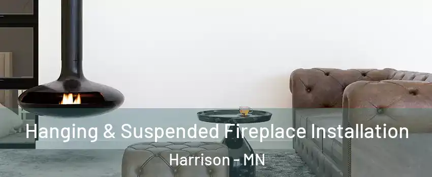 Hanging & Suspended Fireplace Installation Harrison - MN