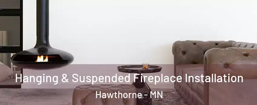 Hanging & Suspended Fireplace Installation Hawthorne - MN
