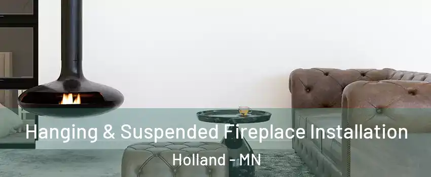 Hanging & Suspended Fireplace Installation Holland - MN