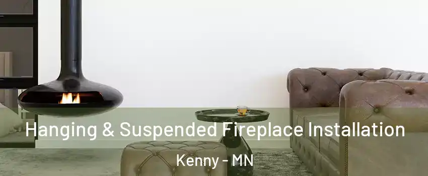 Hanging & Suspended Fireplace Installation Kenny - MN