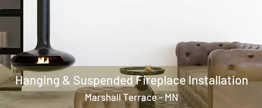 Hanging & Suspended Fireplace Installation Marshall Terrace - MN
