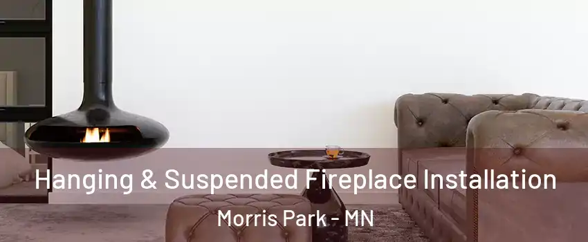 Hanging & Suspended Fireplace Installation Morris Park - MN