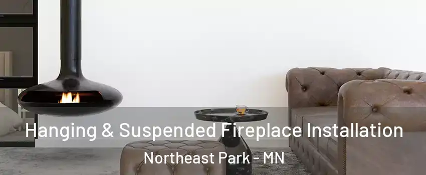 Hanging & Suspended Fireplace Installation Northeast Park - MN