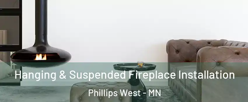 Hanging & Suspended Fireplace Installation Phillips West - MN