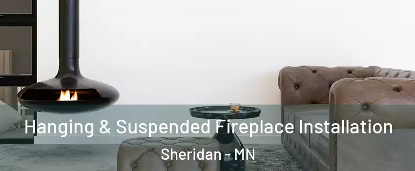 Hanging & Suspended Fireplace Installation Sheridan - MN