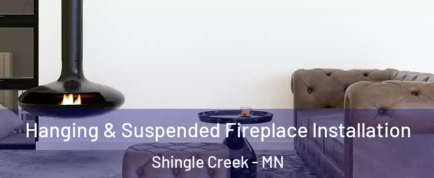 Hanging & Suspended Fireplace Installation Shingle Creek - MN
