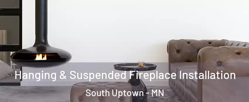 Hanging & Suspended Fireplace Installation South Uptown - MN