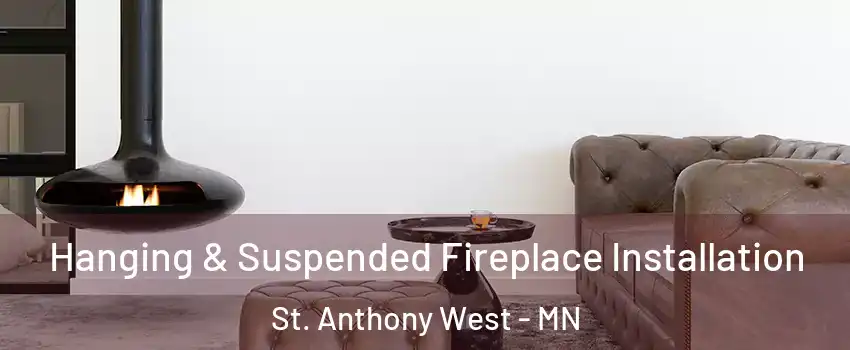 Hanging & Suspended Fireplace Installation St. Anthony West - MN