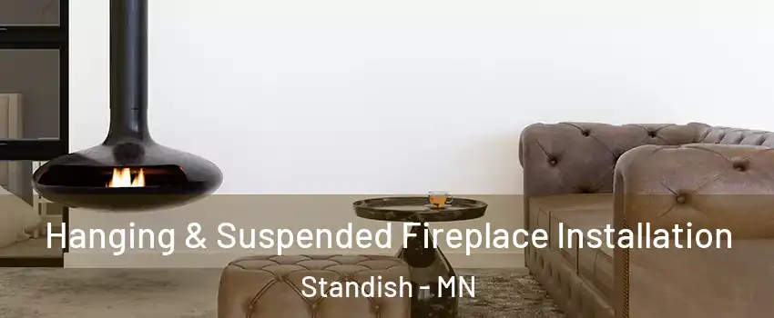 Hanging & Suspended Fireplace Installation Standish - MN