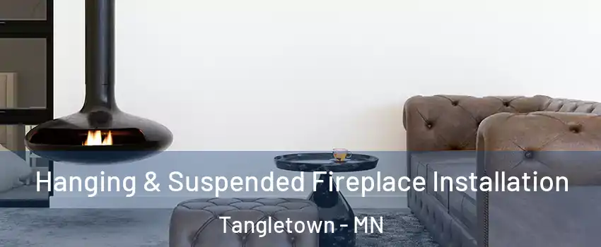 Hanging & Suspended Fireplace Installation Tangletown - MN
