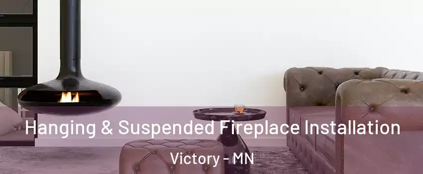 Hanging & Suspended Fireplace Installation Victory - MN