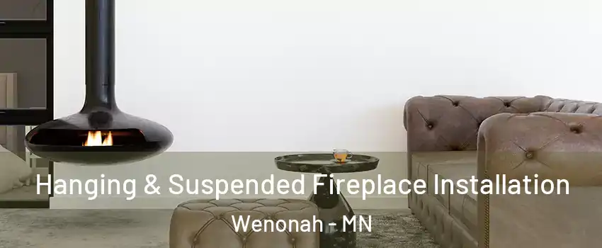 Hanging & Suspended Fireplace Installation Wenonah - MN