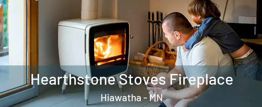 Hearthstone Stoves Fireplace Hiawatha - MN