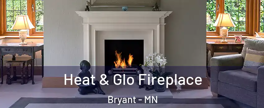 Heat & Glo Fireplace Bryant - MN