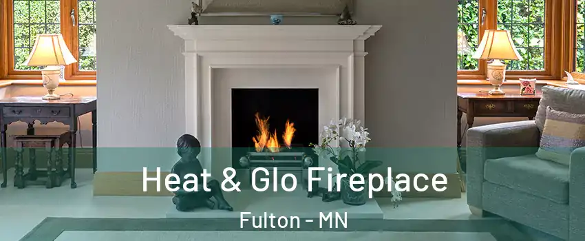 Heat & Glo Fireplace Fulton - MN