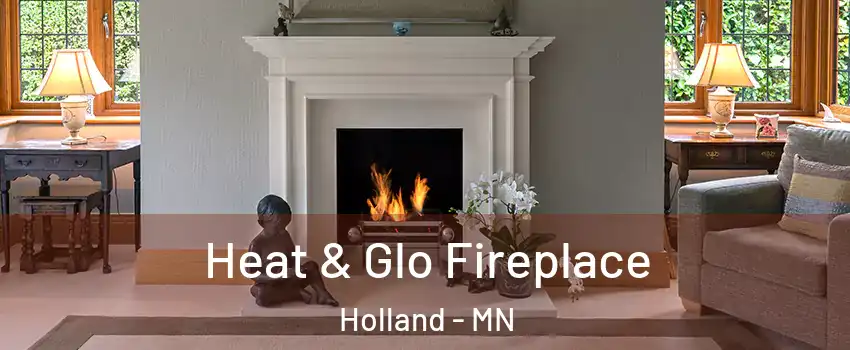 Heat & Glo Fireplace Holland - MN