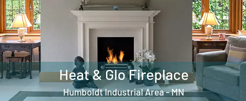 Heat & Glo Fireplace Humboldt Industrial Area - MN