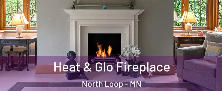 Heat & Glo Fireplace North Loop - MN