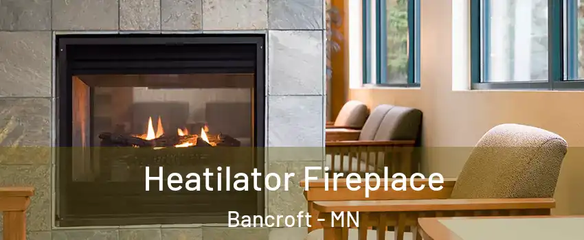 Heatilator Fireplace Bancroft - MN