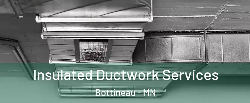 Insulated Ductwork Services Bottineau - MN
