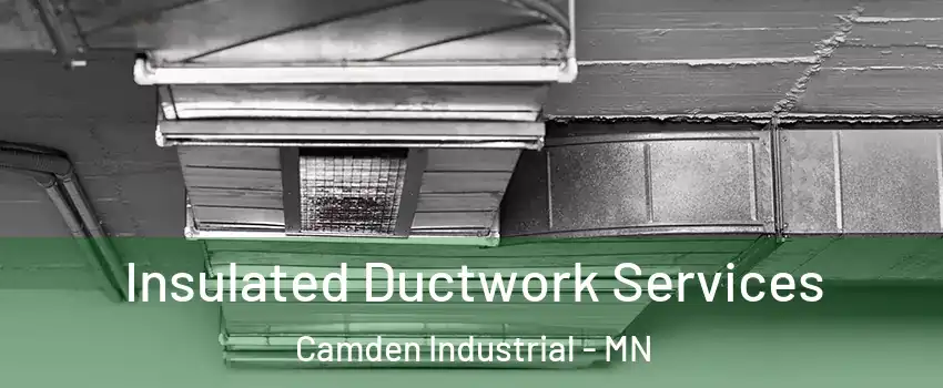 Insulated Ductwork Services Camden Industrial - MN