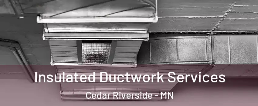 Insulated Ductwork Services Cedar Riverside - MN