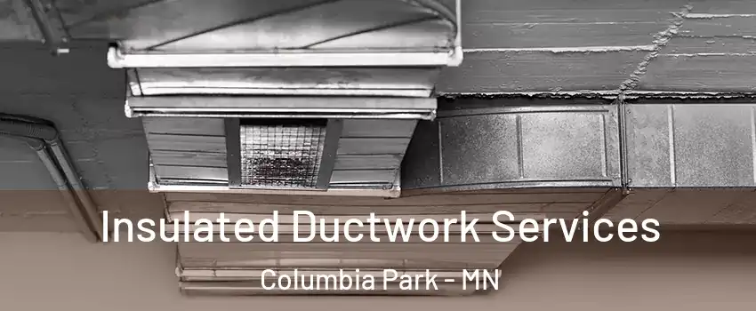Insulated Ductwork Services Columbia Park - MN
