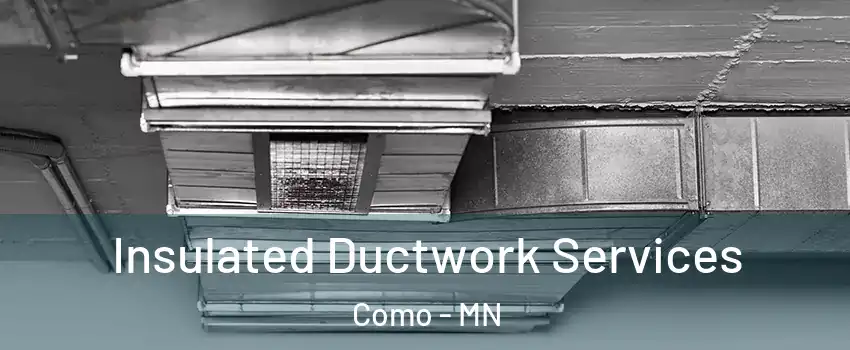 Insulated Ductwork Services Como - MN