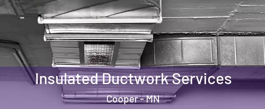 Insulated Ductwork Services Cooper - MN