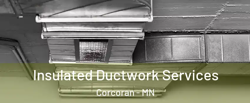 Insulated Ductwork Services Corcoran - MN