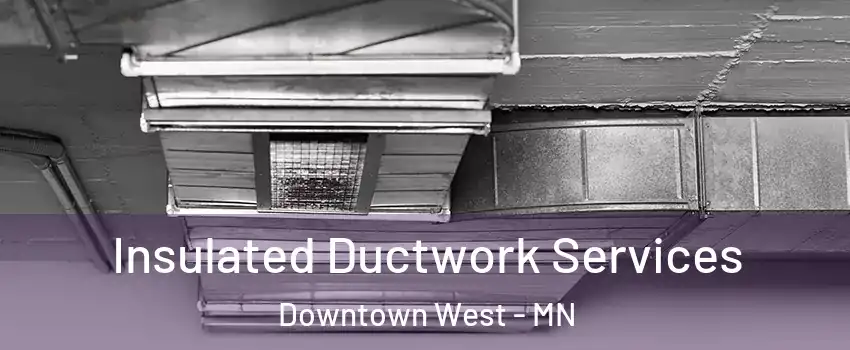 Insulated Ductwork Services Downtown West - MN