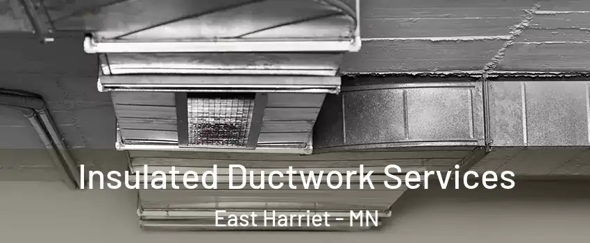 Insulated Ductwork Services East Harriet - MN