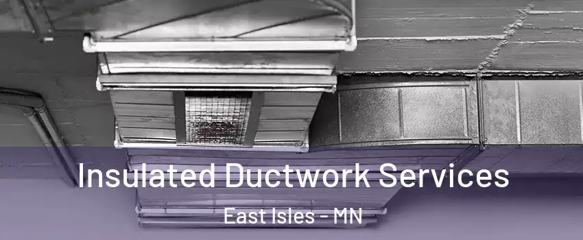 Insulated Ductwork Services East Isles - MN